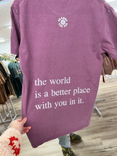 Load image into Gallery viewer, The world is a better place with you in it tee
