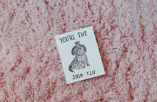 Load image into Gallery viewer, You’re the Shih-Tzu Card
