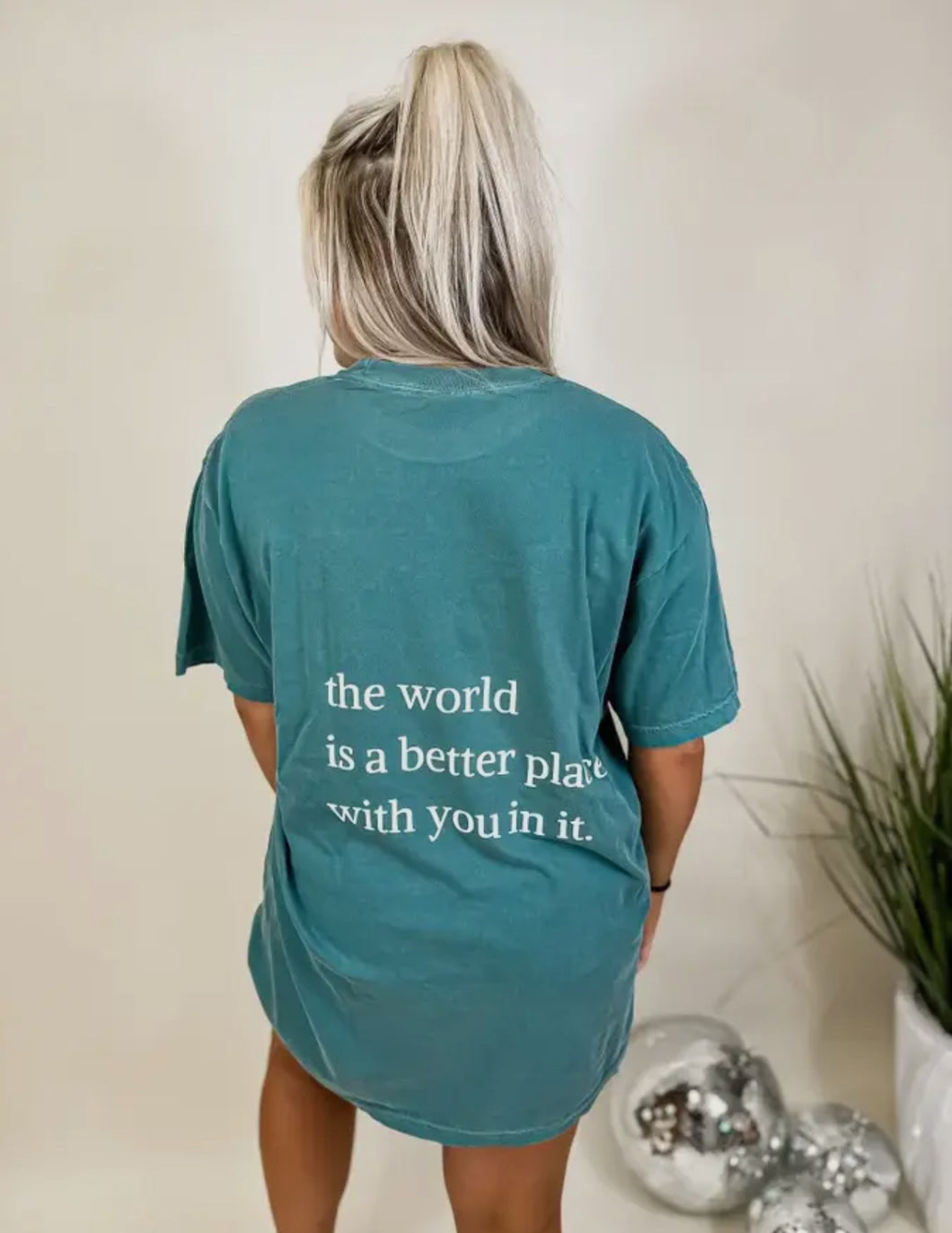 The world is a better place with you in it tee