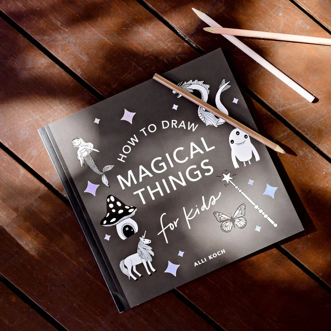 Magical Things: A How To Draw Art Book For Kids